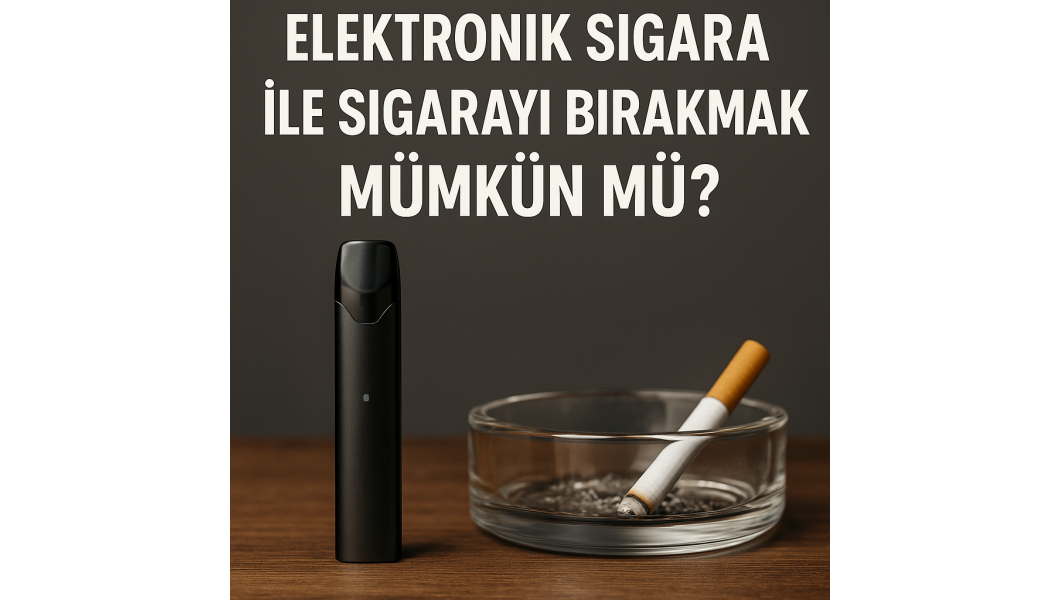 Elektronik Sigara ile Sigarayı Bırakmak Mümkün mü? Bilimsel Gerçekler ve Kullanıcı Deneyimleri Elektronik Sigara ile Sigarayı Bırakmak Mümkün mü? Bilimsel Gerçekler ve Kullanıcı Deneyimleri