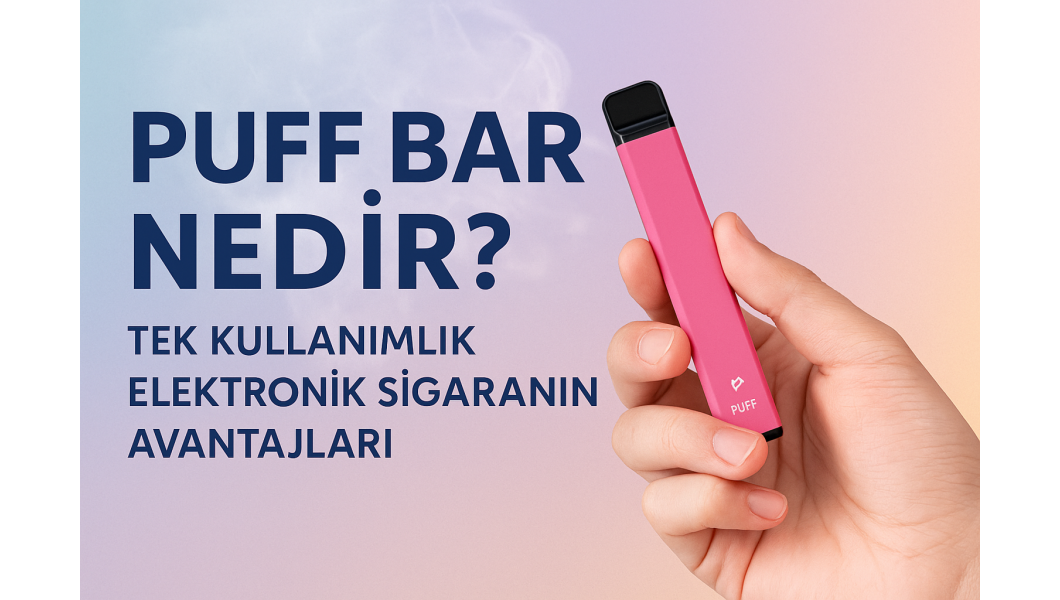 Puff Bar Nedir? Tek Kullanımlık Elektronik Sigaranın Avantajları Puff Bar Nedir? Tek Kullanımlık Elektronik Sigaranın Avantajları