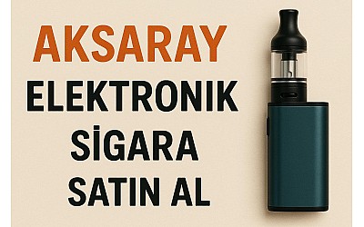 Aksaray Elektronik Sigara Satın Al
