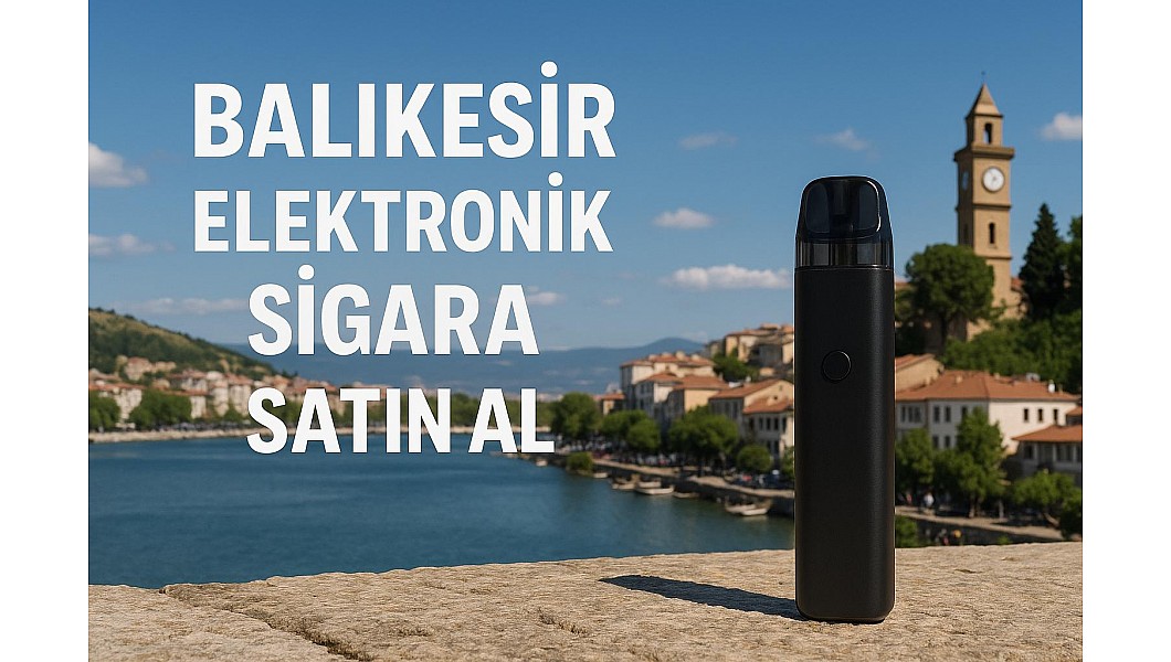 Balıkesir Elektronik Sigara Satın Al Balıkesir Elektronik Sigara Satın Al