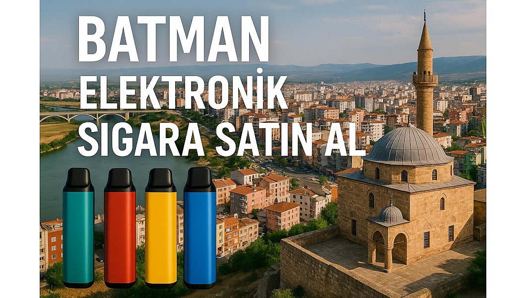 Batman E-Sigara Nerede Bulurum Batman E-Sigara Nerede Bulurum